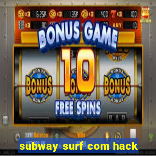 subway surf com hack